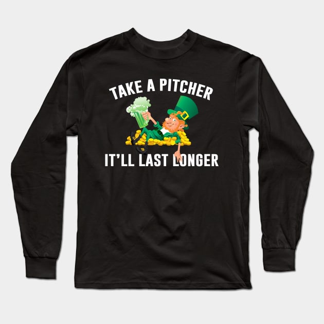 Take A Pitcher It’ll Last Longer St Patrick’s Day Ireland Leprechaun Long Sleeve T-Shirt by Sunoria